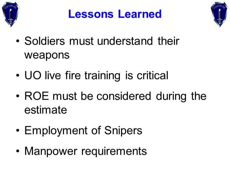 Lessons Learned Soldiers must understand their weapons UO live fire training is critical ROE